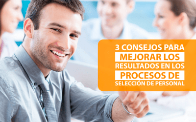 3 consejos para mejorar los resultados en los procesos de selección de personal