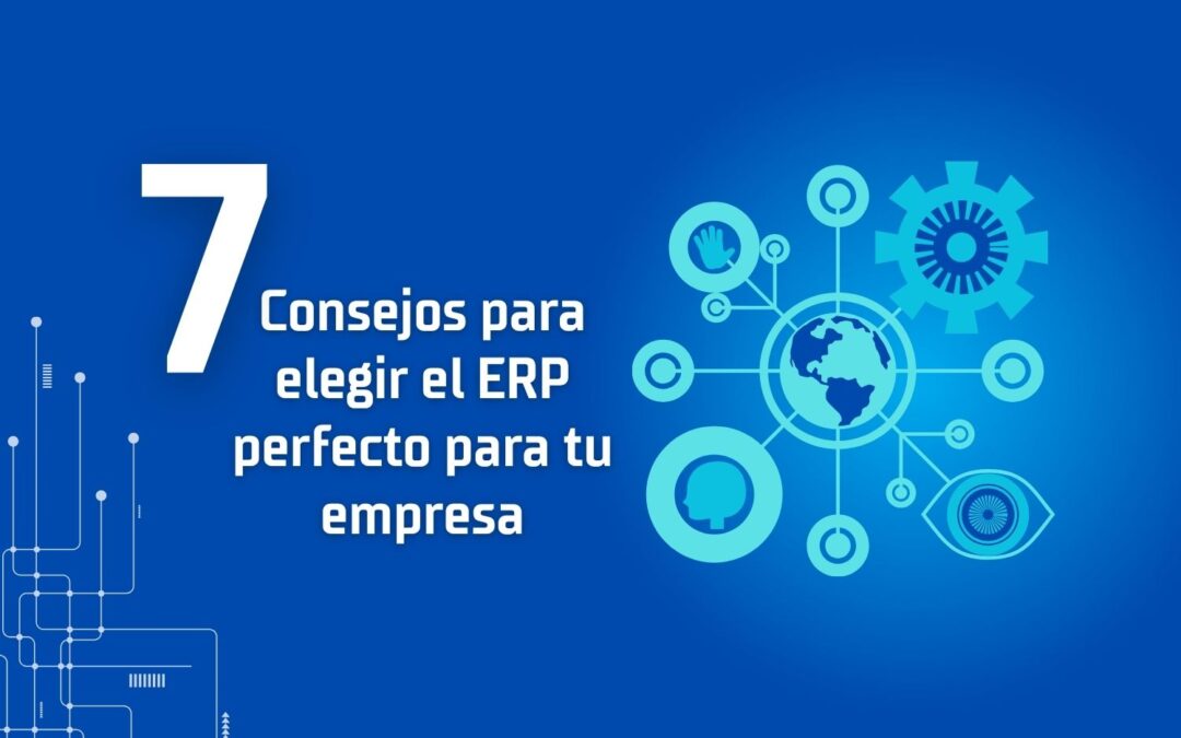 7 Consejos para Elegir el ERP Perfecto para tu Empresa