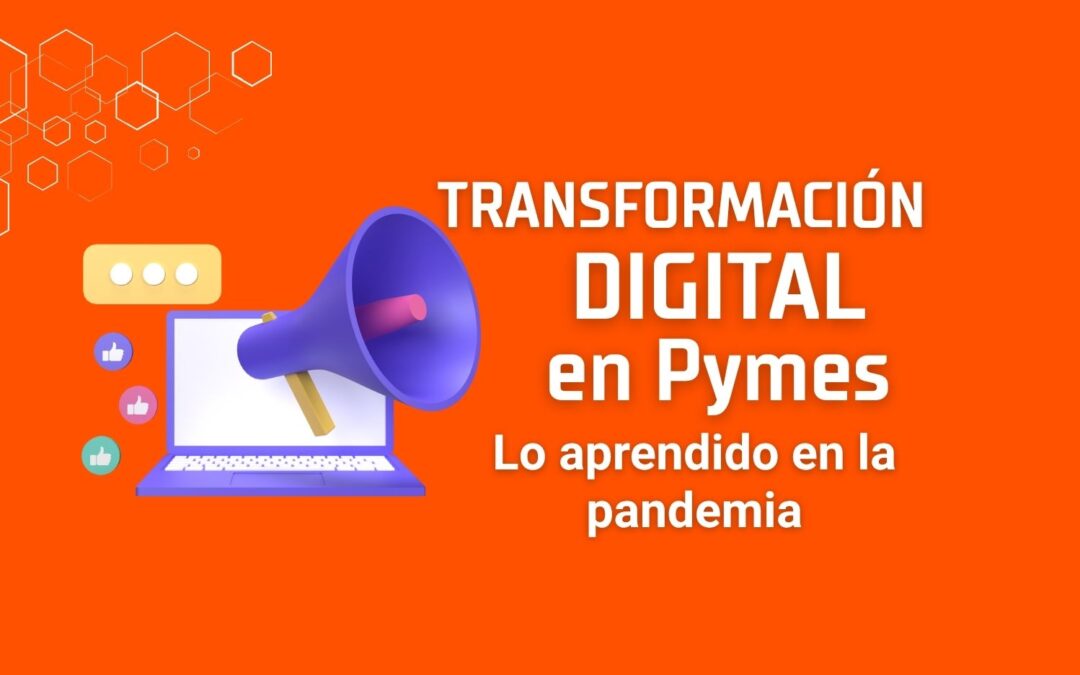 Transformación Digital en PYMES: «Lo Aprendido Durante la Pandemia»